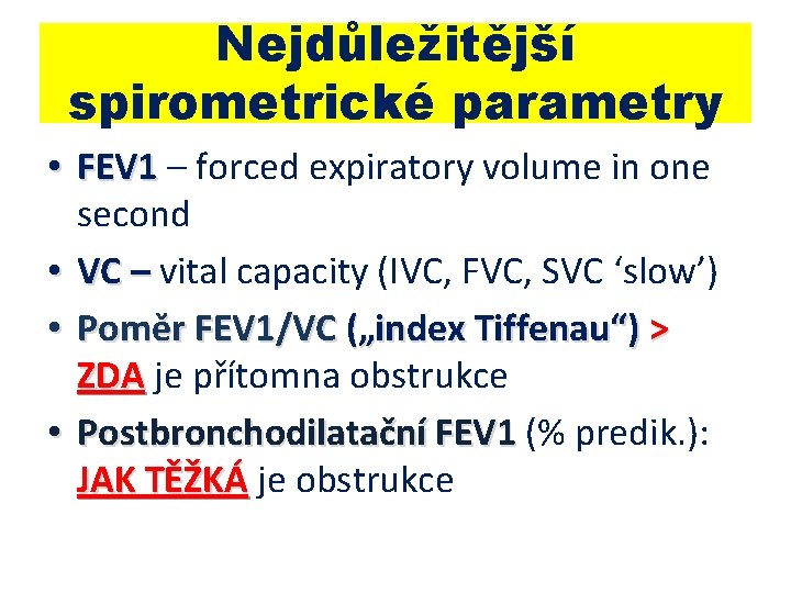 Nejdůležitější spirometrické parametry • FEV 1 – forced expiratory volume in one second •