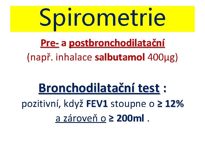 Spirometrie Pre- a postbronchodilatační (např. inhalace salbutamol 400µg) Bronchodilatační test : pozitivní, když FEV