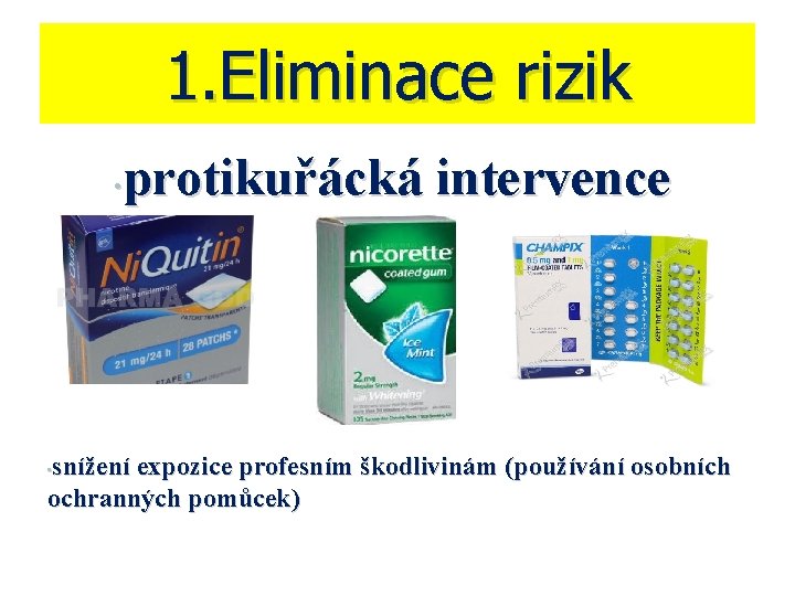 1. Eliminace rizik protikuřácká intervence • snížení expozice profesním škodlivinám (používání osobních ochranných pomůcek)