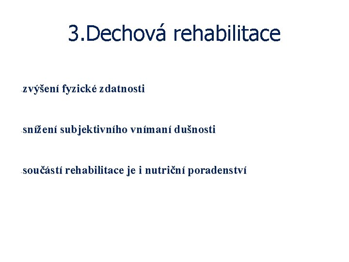 3. Dechová rehabilitace zvýšení fyzické zdatnosti - snížení subjektivního vnímaní dušnosti - součástí rehabilitace