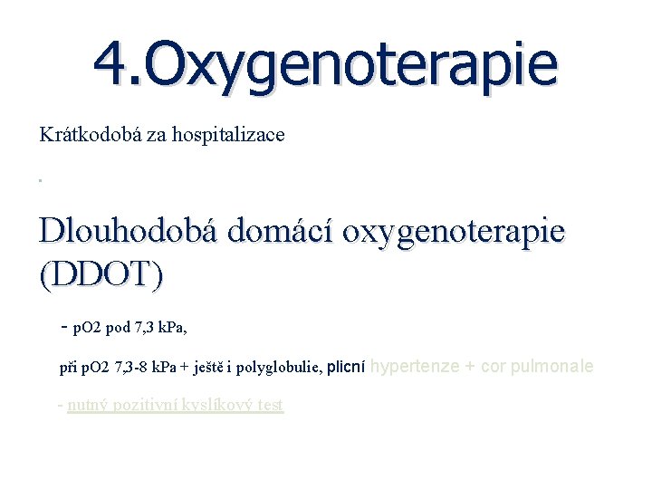 4. Oxygenoterapie Krátkodobá za hospitalizace • Dlouhodobá domácí oxygenoterapie (DDOT) - p. O 2