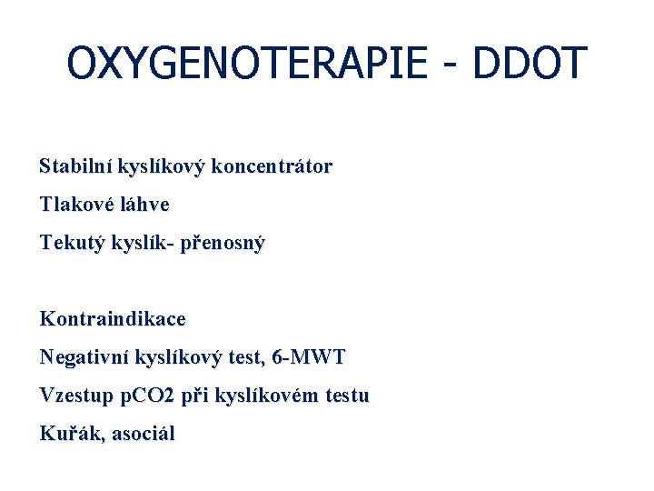 OXYGENOTERAPIE - DDOT Stabilní kyslíkový koncentrátor Tlakové láhve Tekutý kyslík- přenosný Kontraindikace Negativní kyslíkový