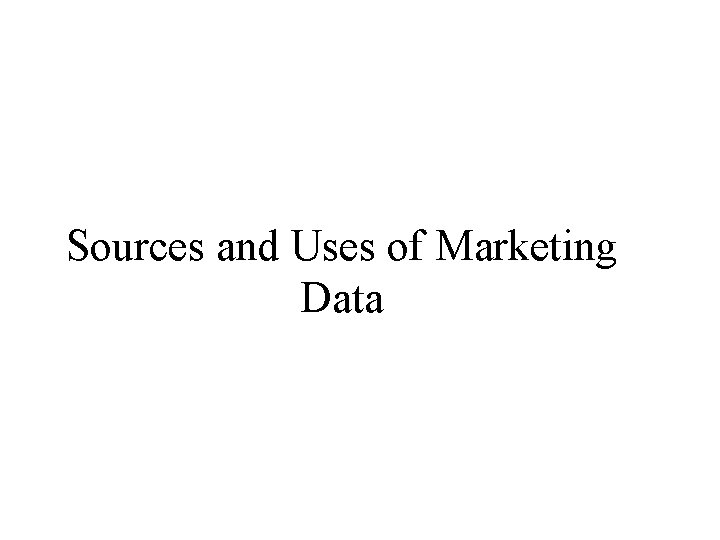 Sources and Uses of Marketing Data 