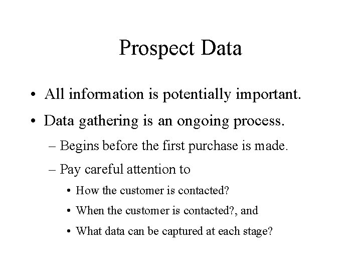 Prospect Data • All information is potentially important. • Data gathering is an ongoing