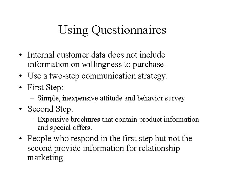 Using Questionnaires • Internal customer data does not include information on willingness to purchase.