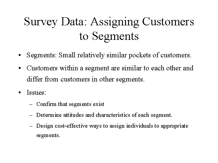Survey Data: Assigning Customers to Segments • Segments: Small relatively similar pockets of customers.