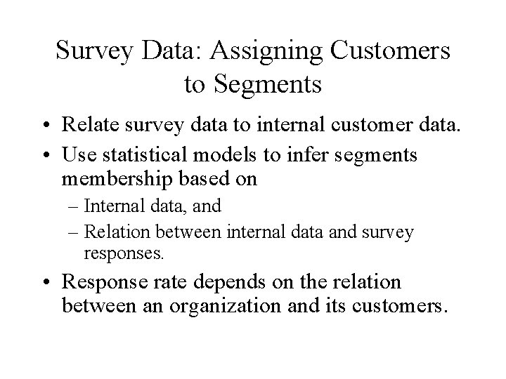 Survey Data: Assigning Customers to Segments • Relate survey data to internal customer data.