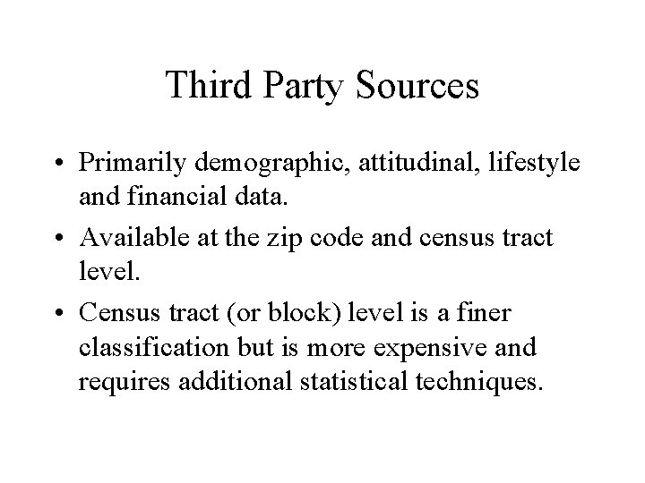 Third Party Sources • Primarily demographic, attitudinal, lifestyle and financial data. • Available at