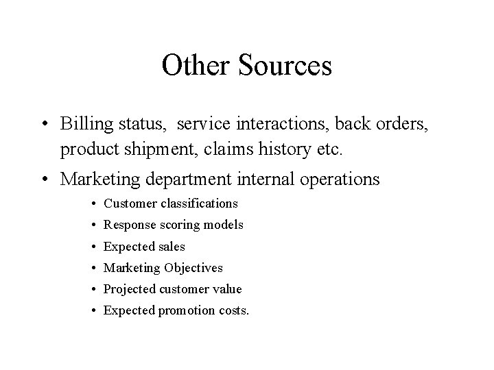 Other Sources • Billing status, service interactions, back orders, product shipment, claims history etc.
