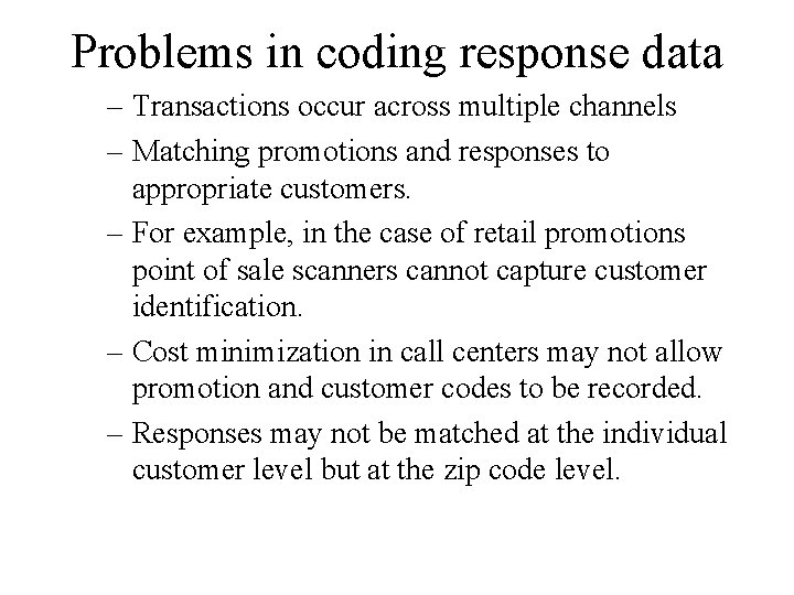 Problems in coding response data – Transactions occur across multiple channels – Matching promotions