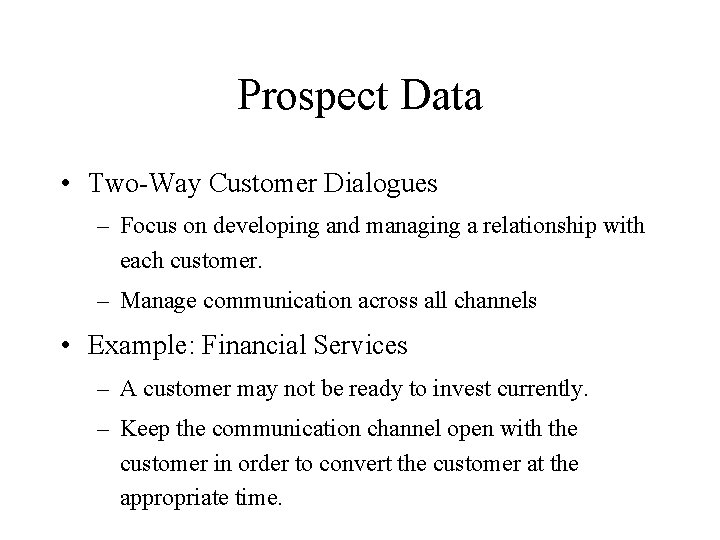 Prospect Data • Two-Way Customer Dialogues – Focus on developing and managing a relationship