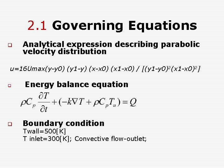 2. 1 Governing Equations q Analytical expression describing parabolic velocity distribution u=16 Umax(y-y 0)