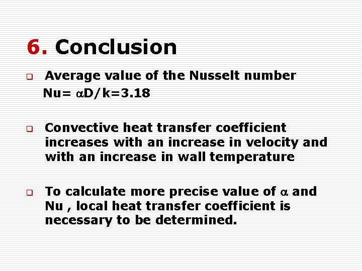 6. Conclusion q q q Average value of the Nusselt number Nu= a. D/k=3.