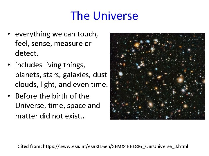 The Universe • everything we can touch, feel, sense, measure or detect. • includes