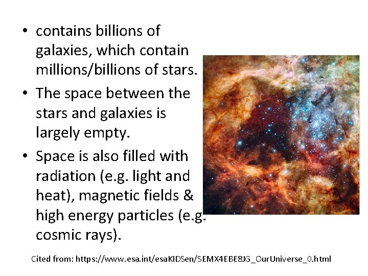  • contains billions of galaxies, which contain millions/billions of stars. • The space