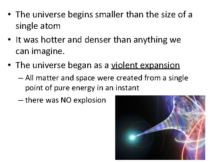  • The universe begins smaller than the size of a single atom •