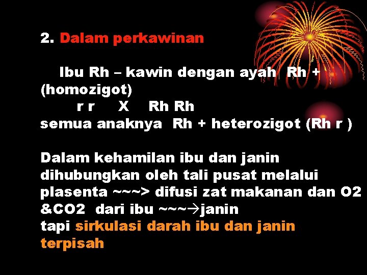 2. Dalam perkawinan Ibu Rh – kawin dengan ayah Rh + (homozigot) rr X