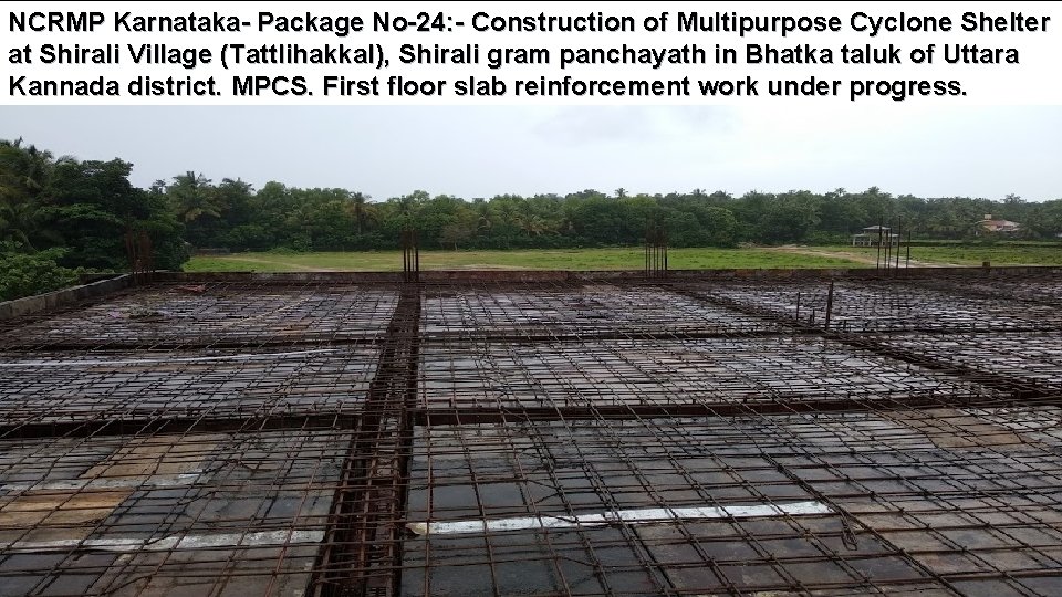 NCRMP Karnataka- Package No-24: - Construction of Multipurpose Cyclone Shelter at Shirali Village (Tattlihakkal),