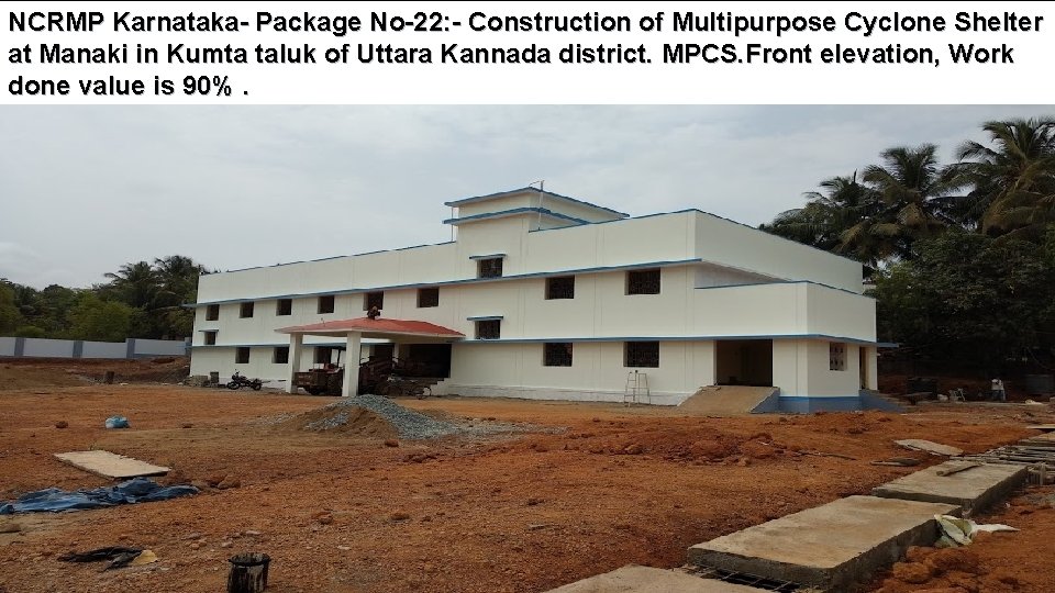 NCRMP Karnataka- Package No-22: - Construction of Multipurpose Cyclone Shelter at Manaki in Kumta