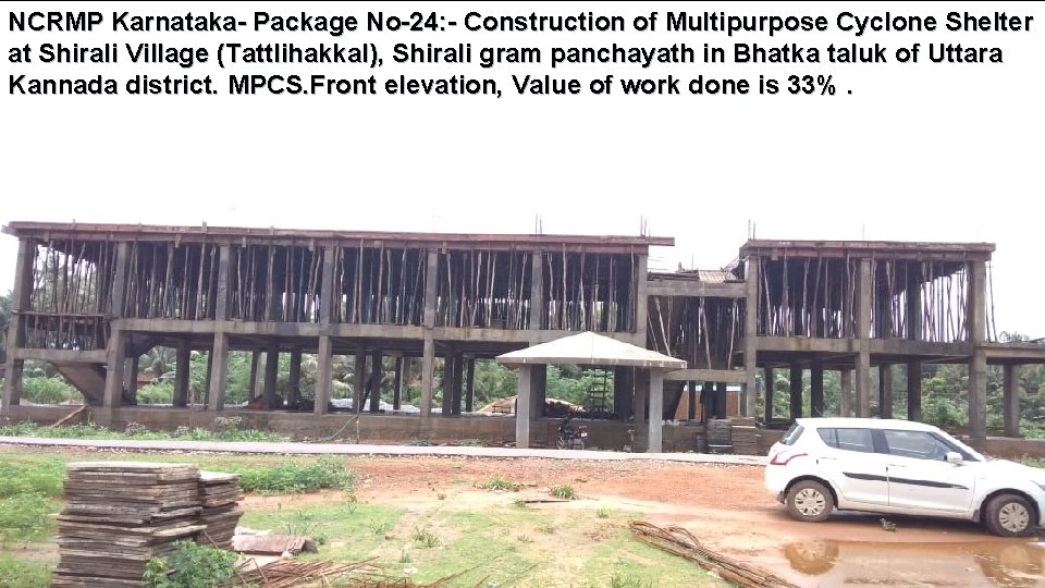 NCRMP Karnataka- Package No-24: - Construction of Multipurpose Cyclone Shelter at Shirali Village (Tattlihakkal),