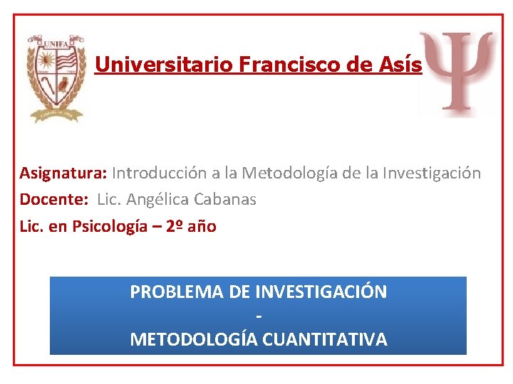 Universitario Francisco de Asís Asignatura: Introducción a la Metodología de la Investigación Docente: Lic.