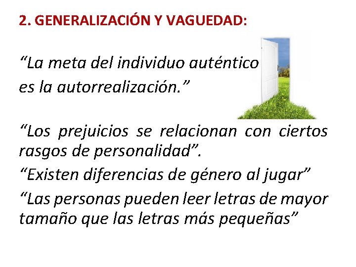 2. GENERALIZACIÓN Y VAGUEDAD: “La meta del individuo auténtico es la autorrealización. ” “Los