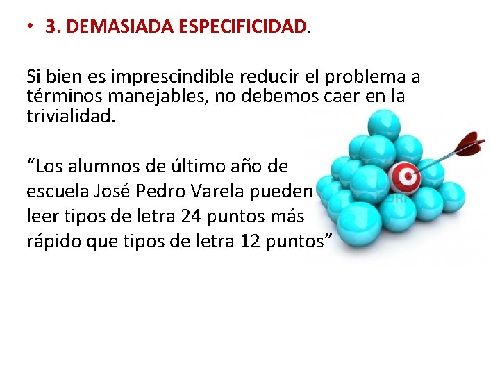  • 3. DEMASIADA ESPECIFICIDAD. Si bien es imprescindible reducir el problema a términos