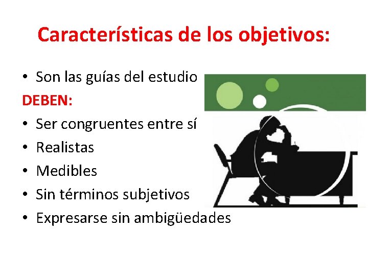 Características de los objetivos: • Son las guías del estudio DEBEN: • Ser congruentes