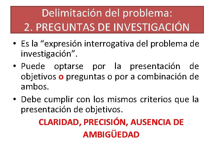 Delimitación del problema: 2. PREGUNTAS DE INVESTIGACIÓN • Es la “expresión interrogativa del problema