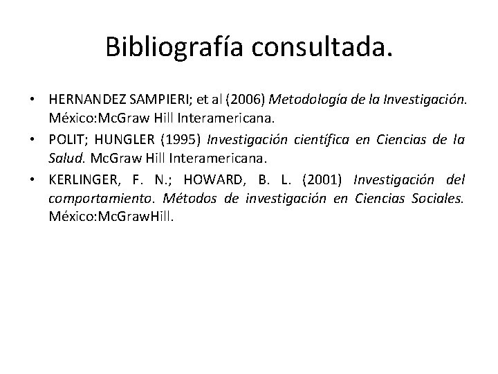 Bibliografía consultada. • HERNANDEZ SAMPIERI; et al (2006) Metodología de la Investigación. México: Mc.