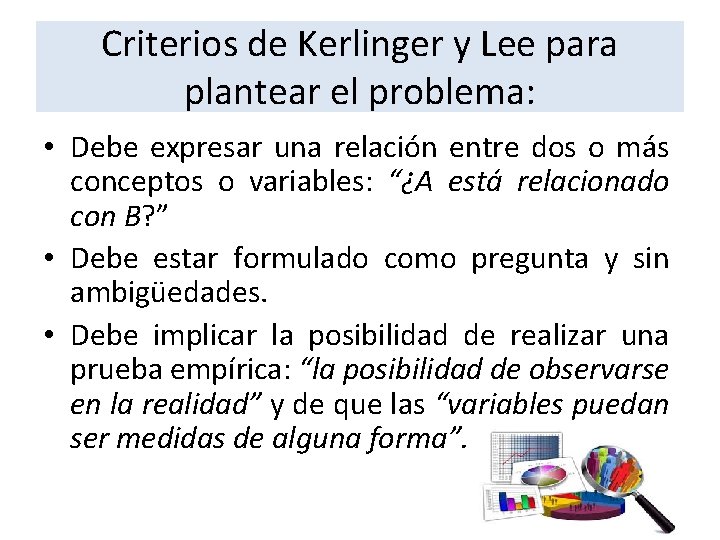 Criterios de Kerlinger y Lee para plantear el problema: • Debe expresar una relación