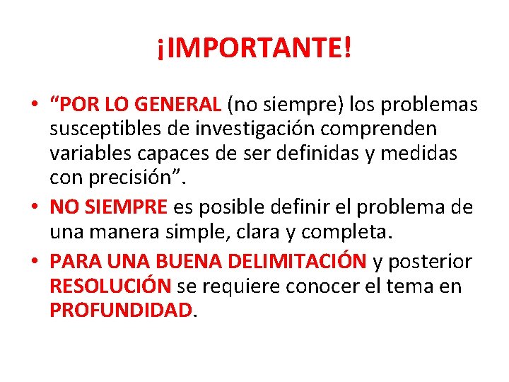 ¡IMPORTANTE! • “POR LO GENERAL (no siempre) los problemas susceptibles de investigación comprenden variables