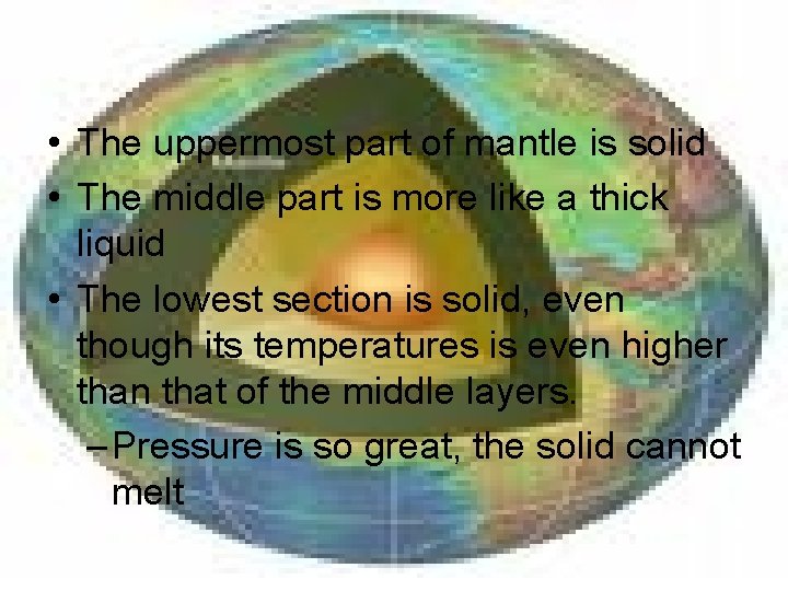  • The uppermost part of mantle is solid • The middle part is