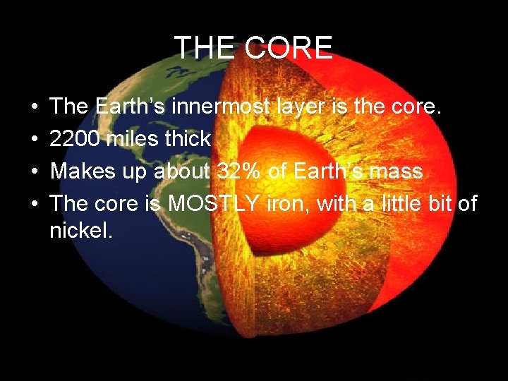 THE CORE • • The Earth’s innermost layer is the core. 2200 miles thick