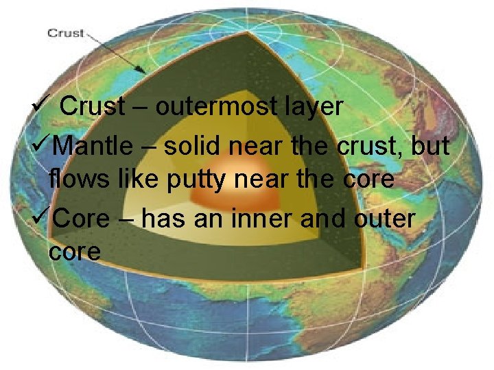 ü Crust – outermost layer üMantle – solid near the crust, but flows like