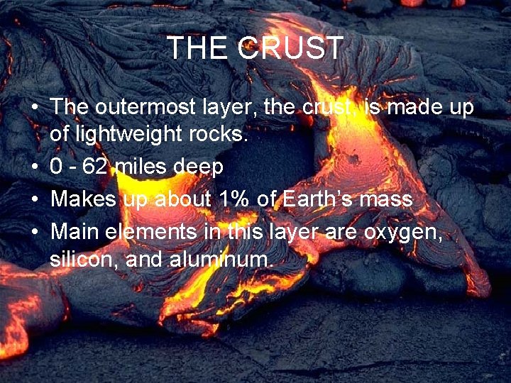 THE CRUST • The outermost layer, the crust, is made up of lightweight rocks.