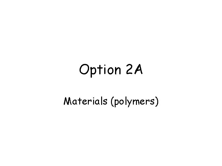 Option 2 A Materials (polymers) 