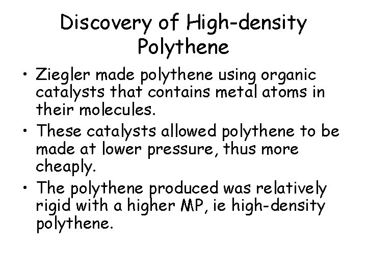 Discovery of High-density Polythene • Ziegler made polythene using organic catalysts that contains metal