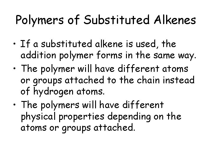 Polymers of Substituted Alkenes • If a substituted alkene is used, the addition polymer