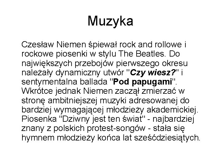 Muzyka Czesław Niemen śpiewał rock and rollowe i rockowe piosenki w stylu The Beatles.