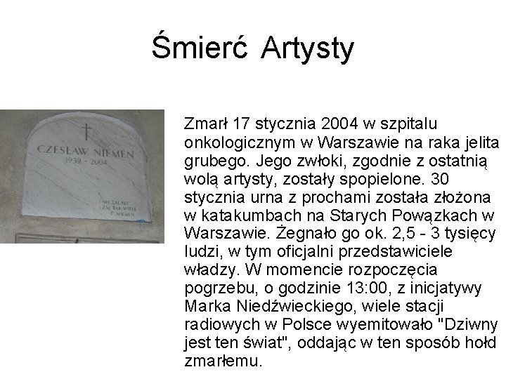 Śmierć Artysty Zmarł 17 stycznia 2004 w szpitalu onkologicznym w Warszawie na raka jelita