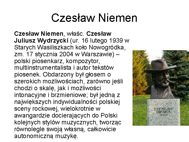 Czesław Niemen, właśc. Czesław Juliusz Wydrzycki (ur. 16 lutego 1939 w Starych Wasiliszkach koło