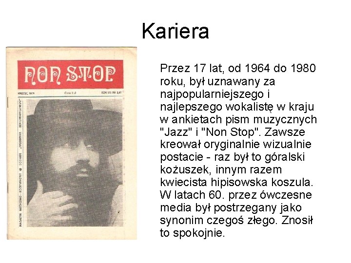 Kariera Przez 17 lat, od 1964 do 1980 roku, był uznawany za najpopularniejszego i