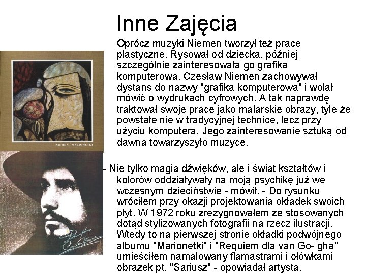 Inne Zajęcia Oprócz muzyki Niemen tworzył też prace plastyczne. Rysował od dziecka, później szczególnie