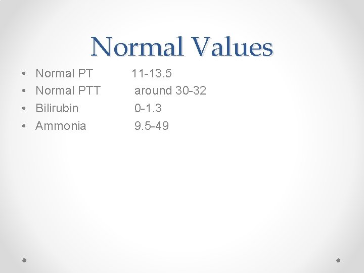 Normal Values • • Normal PTT Bilirubin Ammonia 11 -13. 5 around 30 -32