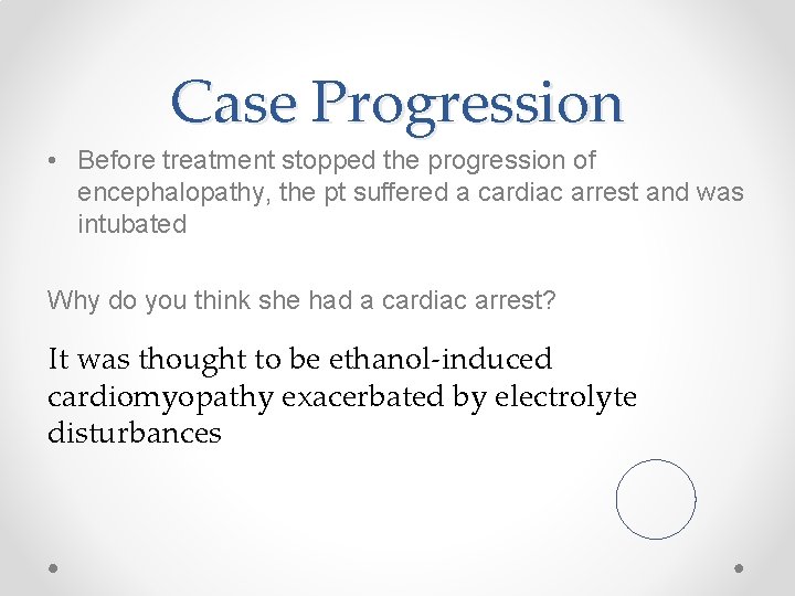 Case Progression • Before treatment stopped the progression of encephalopathy, the pt suffered a