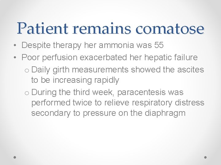 Patient remains comatose • Despite therapy her ammonia was 55 • Poor perfusion exacerbated