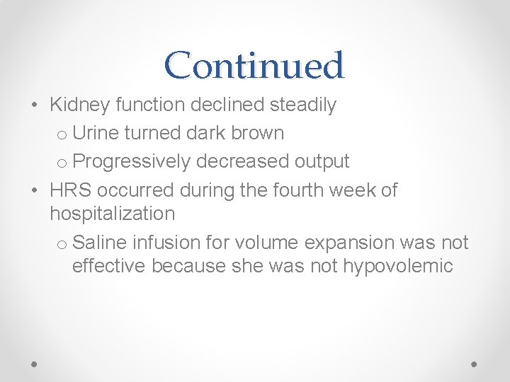 Continued • Kidney function declined steadily o Urine turned dark brown o Progressively decreased