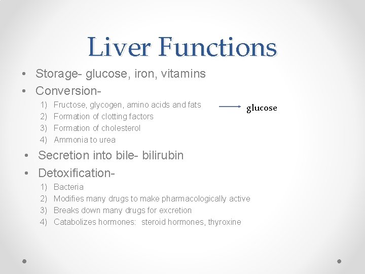 Liver Functions • Storage- glucose, iron, vitamins • Conversion 1) 2) 3) 4) Fructose,