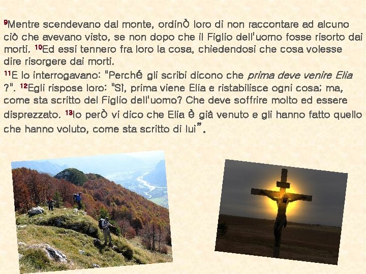 scendevano dal monte, ordinò loro di non raccontare ad alcuno ciò che avevano visto,